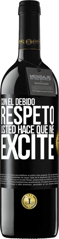 39,95 € Envío gratis | Vino Tinto Edición RED MBE Reserva Con el debido respeto, usted hace que me excite Etiqueta Negra. Etiqueta personalizable Reserva 12 Meses Cosecha 2015 Tempranillo