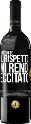 39,95 € Spedizione Gratuita | Vino rosso Edizione RED MBE Riserva Con tutto il rispetto, mi rendi eccitato Etichetta Nera. Etichetta personalizzabile Riserva 12 Mesi Raccogliere 2015 Tempranillo