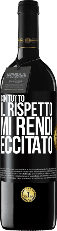 39,95 € Spedizione Gratuita | Vino rosso Edizione RED MBE Riserva Con tutto il rispetto, mi rendi eccitato Etichetta Nera. Etichetta personalizzabile Riserva 12 Mesi Raccogliere 2015 Tempranillo