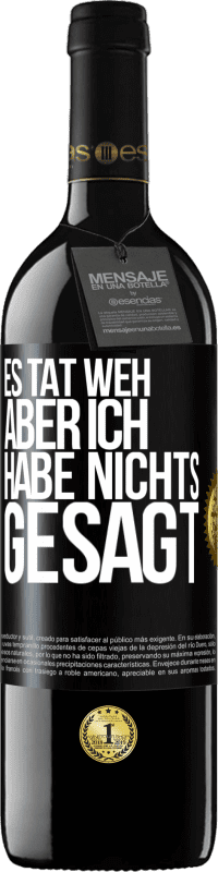 39,95 € Kostenloser Versand | Rotwein RED Ausgabe MBE Reserve Es tat weh aber ich habe nichts gesagt Schwarzes Etikett. Anpassbares Etikett Reserve 12 Monate Ernte 2015 Tempranillo