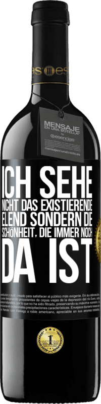 39,95 € Kostenloser Versand | Rotwein RED Ausgabe MBE Reserve Ich sehe nicht das existierende Elend sondern die Schönheit, die immer noch da ist Schwarzes Etikett. Anpassbares Etikett Reserve 12 Monate Ernte 2015 Tempranillo