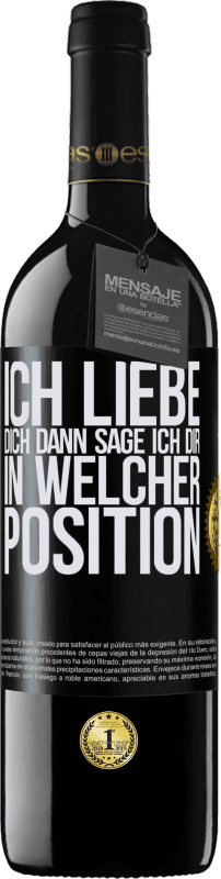 39,95 € Kostenloser Versand | Rotwein RED Ausgabe MBE Reserve Ich liebe dich Dann sage ich dir in welcher Position Schwarzes Etikett. Anpassbares Etikett Reserve 12 Monate Ernte 2015 Tempranillo