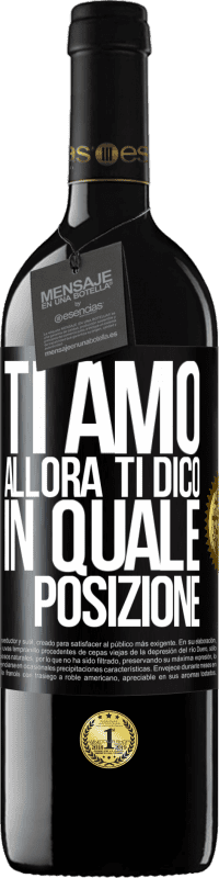 39,95 € Spedizione Gratuita | Vino rosso Edizione RED MBE Riserva Ti amo Allora ti dico in quale posizione Etichetta Nera. Etichetta personalizzabile Riserva 12 Mesi Raccogliere 2015 Tempranillo