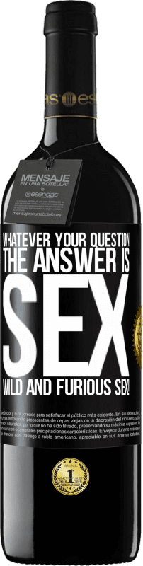 39,95 € Free Shipping | Red Wine RED Edition MBE Reserve Whatever your question, the answer is sex. Wild and furious sex! Black Label. Customizable label Reserve 12 Months Harvest 2014 Tempranillo