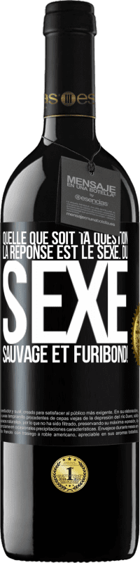 39,95 € Envoi gratuit | Vin rouge Édition RED MBE Réserve Quelle que soit ta question la réponse est le sexe. Du sexe sauvage et furibond! Étiquette Noire. Étiquette personnalisable Réserve 12 Mois Récolte 2015 Tempranillo