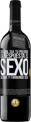 39,95 € Envío gratis | Vino Tinto Edición RED MBE Reserva Sea cual sea tu pregunta, la respuesta es Sexo. Salvaje y furibundo sexo! Etiqueta Negra. Etiqueta personalizable Reserva 12 Meses Cosecha 2015 Tempranillo