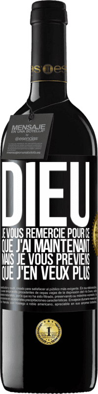 39,95 € Envoi gratuit | Vin rouge Édition RED MBE Réserve Dieu, je vous remercie pour ce que j'ai maintenant mais je vous préviens que j'en veux plus Étiquette Noire. Étiquette personnalisable Réserve 12 Mois Récolte 2015 Tempranillo