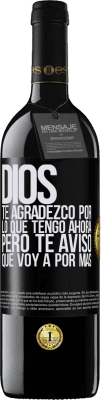 39,95 € Envío gratis | Vino Tinto Edición RED MBE Reserva Dios, te agradezco por lo que tengo ahora, pero te aviso que voy a por más Etiqueta Negra. Etiqueta personalizable Reserva 12 Meses Cosecha 2014 Tempranillo