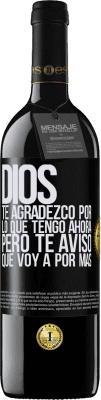 39,95 € Envío gratis | Vino Tinto Edición RED MBE Reserva Dios, te agradezco por lo que tengo ahora, pero te aviso que voy a por más Etiqueta Negra. Etiqueta personalizable Reserva 12 Meses Cosecha 2016 Tempranillo