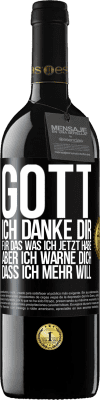 39,95 € Kostenloser Versand | Rotwein RED Ausgabe MBE Reserve Gott, ich danke dir, für das was ich jetzt habe, aber ich warne dich, dass ich mehr will Schwarzes Etikett. Anpassbares Etikett Reserve 12 Monate Ernte 2014 Tempranillo