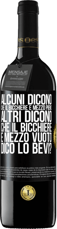 39,95 € Spedizione Gratuita | Vino rosso Edizione RED MBE Riserva Alcuni dicono che il bicchiere è mezzo pieno, altri dicono che il bicchiere è mezzo vuoto. Dico lo bevi? Etichetta Nera. Etichetta personalizzabile Riserva 12 Mesi Raccogliere 2015 Tempranillo