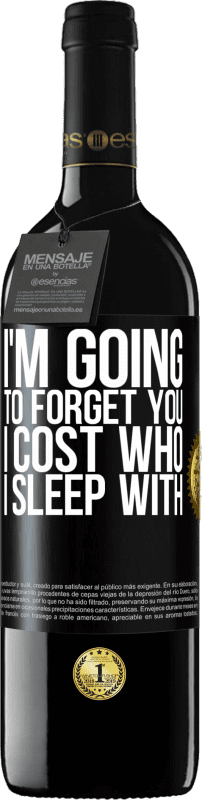 39,95 € Free Shipping | Red Wine RED Edition MBE Reserve I'm going to forget you, I cost who I sleep with Black Label. Customizable label Reserve 12 Months Harvest 2014 Tempranillo