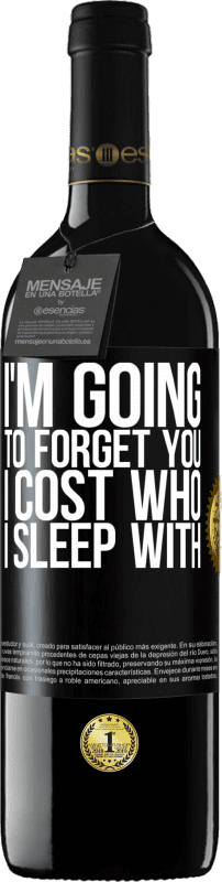 39,95 € Free Shipping | Red Wine RED Edition MBE Reserve I'm going to forget you, I cost who I sleep with Black Label. Customizable label Reserve 12 Months Harvest 2015 Tempranillo