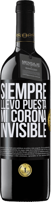 39,95 € Envío gratis | Vino Tinto Edición RED MBE Reserva Siempre llevo puesta mi corona invisible Etiqueta Negra. Etiqueta personalizable Reserva 12 Meses Cosecha 2015 Tempranillo