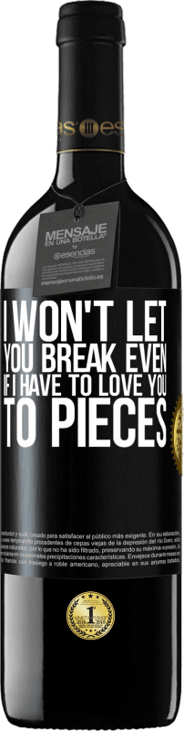 39,95 € Free Shipping | Red Wine RED Edition MBE Reserve I won't let you break even if I have to love you to pieces Black Label. Customizable label Reserve 12 Months Harvest 2015 Tempranillo