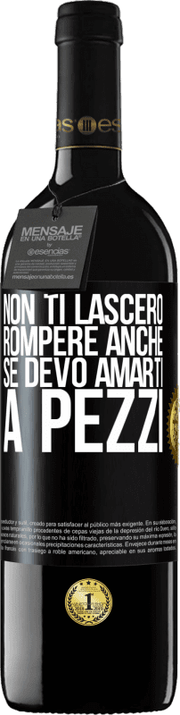 39,95 € Spedizione Gratuita | Vino rosso Edizione RED MBE Riserva Non ti lascerò rompere anche se devo amarti a pezzi Etichetta Nera. Etichetta personalizzabile Riserva 12 Mesi Raccogliere 2015 Tempranillo