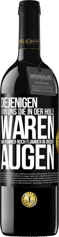 39,95 € Kostenloser Versand | Rotwein RED Ausgabe MBE Reserve Diejenigen von uns die in der Hölle waren, haben immer noch Flammen in unseren Augen Schwarzes Etikett. Anpassbares Etikett Reserve 12 Monate Ernte 2015 Tempranillo