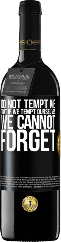 39,95 € Free Shipping | Red Wine RED Edition MBE Reserve Do not tempt me, that if we tempt ourselves we cannot forget Black Label. Customizable label Reserve 12 Months Harvest 2015 Tempranillo