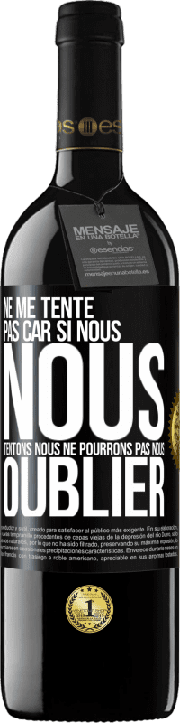 39,95 € Envoi gratuit | Vin rouge Édition RED MBE Réserve Ne me tente pas car si nous nous tentons, nous ne pourrons pas nous oublier Étiquette Noire. Étiquette personnalisable Réserve 12 Mois Récolte 2015 Tempranillo