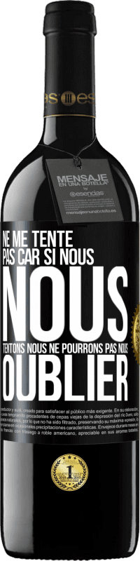 39,95 € Envoi gratuit | Vin rouge Édition RED MBE Réserve Ne me tente pas car si nous nous tentons, nous ne pourrons pas nous oublier Étiquette Noire. Étiquette personnalisable Réserve 12 Mois Récolte 2016 Tempranillo