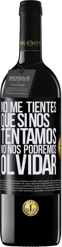 39,95 € Envío gratis | Vino Tinto Edición RED MBE Reserva No me tientes, que si nos tentamos no nos podremos olvidar Etiqueta Negra. Etiqueta personalizable Reserva 12 Meses Cosecha 2016 Tempranillo