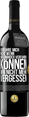 39,95 € Kostenloser Versand | Rotwein RED Ausgabe MBE Reserve Verführe mich nicht, wenn wir einander verführen können wir nicht mehr vergessen Schwarzes Etikett. Anpassbares Etikett Reserve 12 Monate Ernte 2014 Tempranillo