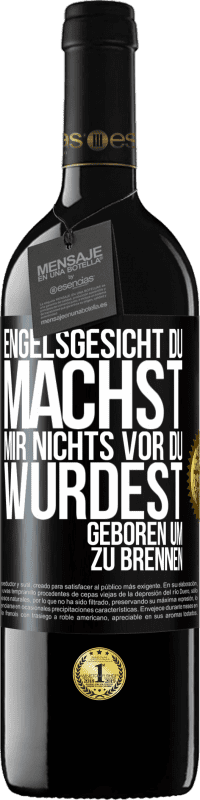 39,95 € Kostenloser Versand | Rotwein RED Ausgabe MBE Reserve Engelsgesicht, du machst mir nichts vor, du wurdest geboren um zu brennen Schwarzes Etikett. Anpassbares Etikett Reserve 12 Monate Ernte 2015 Tempranillo