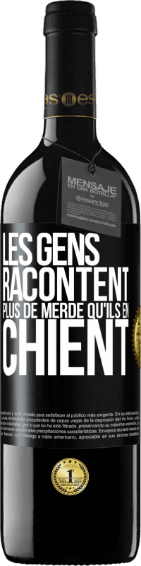 39,95 € Envoi gratuit | Vin rouge Édition RED MBE Réserve Les gens racontent plus de merde qu'ils en chient Étiquette Noire. Étiquette personnalisable Réserve 12 Mois Récolte 2015 Tempranillo