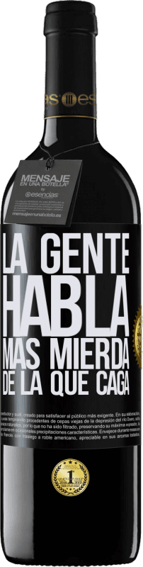 39,95 € Envío gratis | Vino Tinto Edición RED MBE Reserva La gente habla más mierda de la que caga Etiqueta Negra. Etiqueta personalizable Reserva 12 Meses Cosecha 2015 Tempranillo