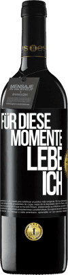 39,95 € Kostenloser Versand | Rotwein RED Ausgabe MBE Reserve Für diese Momente lebe ich Schwarzes Etikett. Anpassbares Etikett Reserve 12 Monate Ernte 2016 Tempranillo