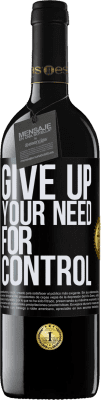 39,95 € Kostenloser Versand | Rotwein RED Ausgabe MBE Reserve Give up your need for control Schwarzes Etikett. Anpassbares Etikett Reserve 12 Monate Ernte 2016 Tempranillo