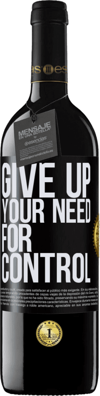 39,95 € Kostenloser Versand | Rotwein RED Ausgabe MBE Reserve Give up your need for control Schwarzes Etikett. Anpassbares Etikett Reserve 12 Monate Ernte 2015 Tempranillo