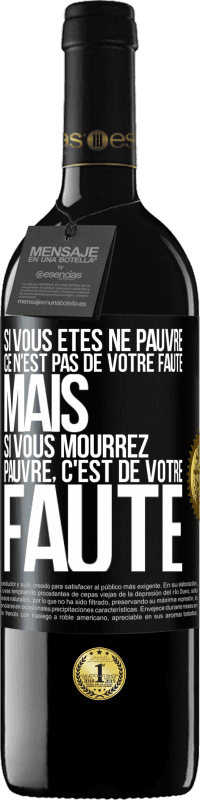 39,95 € Envoi gratuit | Vin rouge Édition RED MBE Réserve Si vous êtes né pauvre ce n'est pas de votre faute. Mais si vous mourrez pauvre, c'est de votre faute Étiquette Noire. Étiquette personnalisable Réserve 12 Mois Récolte 2015 Tempranillo