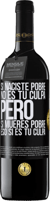 39,95 € Envío gratis | Vino Tinto Edición RED MBE Reserva Si naciste pobre, no es tu culpa. Pero si mueres pobre, eso sí es tu culpa Etiqueta Negra. Etiqueta personalizable Reserva 12 Meses Cosecha 2014 Tempranillo