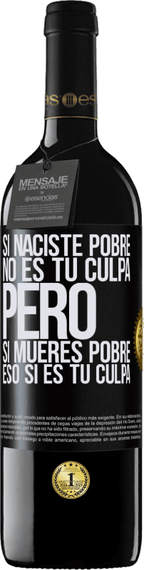 39,95 € Envío gratis | Vino Tinto Edición RED MBE Reserva Si naciste pobre, no es tu culpa. Pero si mueres pobre, eso sí es tu culpa Etiqueta Negra. Etiqueta personalizable Reserva 12 Meses Cosecha 2015 Tempranillo