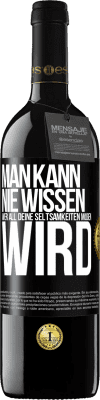 39,95 € Kostenloser Versand | Rotwein RED Ausgabe MBE Reserve Man kann nie wissen, wer all deine Seltsamkeiten mögen wird Schwarzes Etikett. Anpassbares Etikett Reserve 12 Monate Ernte 2016 Tempranillo