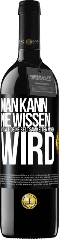 39,95 € Kostenloser Versand | Rotwein RED Ausgabe MBE Reserve Man kann nie wissen, wer all deine Seltsamkeiten mögen wird Schwarzes Etikett. Anpassbares Etikett Reserve 12 Monate Ernte 2015 Tempranillo