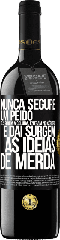 39,95 € Envio grátis | Vinho tinto Edição RED MBE Reserva Nunca segure um peido. Eles sobem a coluna, entram no cérebro e daí surgem as idéias de merda Etiqueta Preta. Etiqueta personalizável Reserva 12 Meses Colheita 2016 Tempranillo