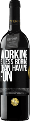 39,95 € Free Shipping | Red Wine RED Edition MBE Reserve Working is less boring than having fun Black Label. Customizable label Reserve 12 Months Harvest 2016 Tempranillo