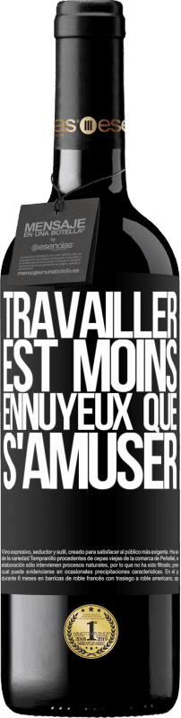 39,95 € Envoi gratuit | Vin rouge Édition RED MBE Réserve Travailler est moins ennuyeux que s'amuser Étiquette Noire. Étiquette personnalisable Réserve 12 Mois Récolte 2015 Tempranillo