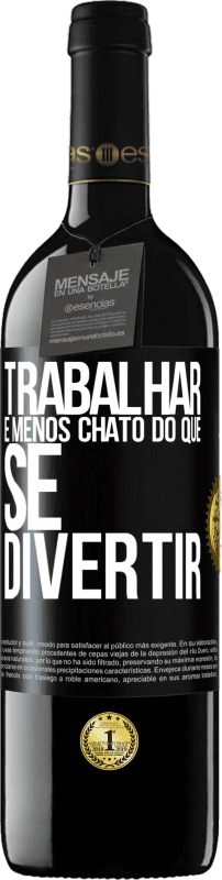 39,95 € Envio grátis | Vinho tinto Edição RED MBE Reserva Trabalhar é menos chato do que se divertir Etiqueta Preta. Etiqueta personalizável Reserva 12 Meses Colheita 2015 Tempranillo