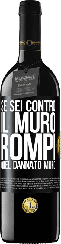 39,95 € Spedizione Gratuita | Vino rosso Edizione RED MBE Riserva Se sei contro il muro, rompi quel dannato muro Etichetta Nera. Etichetta personalizzabile Riserva 12 Mesi Raccogliere 2015 Tempranillo