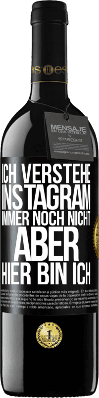 39,95 € Kostenloser Versand | Rotwein RED Ausgabe MBE Reserve Ich verstehe Instagram immer noch nicht, aber hier bin ich Schwarzes Etikett. Anpassbares Etikett Reserve 12 Monate Ernte 2015 Tempranillo