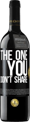 39,95 € Бесплатная доставка | Красное вино Издание RED MBE Бронировать The one you don't share Черная метка. Настраиваемая этикетка Бронировать 12 Месяцы Урожай 2016 Tempranillo