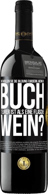 39,95 € Kostenloser Versand | Rotwein RED Ausgabe MBE Reserve Wie wollen sie die Bildung fördern, wenn ein Buch teurer ist als eine Flasche Wein? Schwarzes Etikett. Anpassbares Etikett Reserve 12 Monate Ernte 2015 Tempranillo