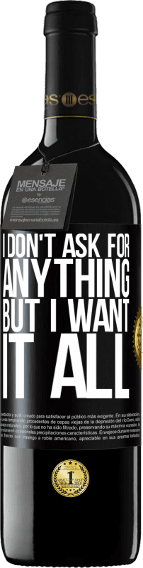 39,95 € Бесплатная доставка | Красное вино Издание RED MBE Бронировать Я ничего не прошу, но хочу всего этого Черная метка. Настраиваемая этикетка Бронировать 12 Месяцы Урожай 2015 Tempranillo