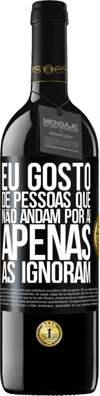 39,95 € Envio grátis | Vinho tinto Edição RED MBE Reserva Eu gosto de pessoas que não andam por aí, apenas as ignoram Etiqueta Preta. Etiqueta personalizável Reserva 12 Meses Colheita 2015 Tempranillo