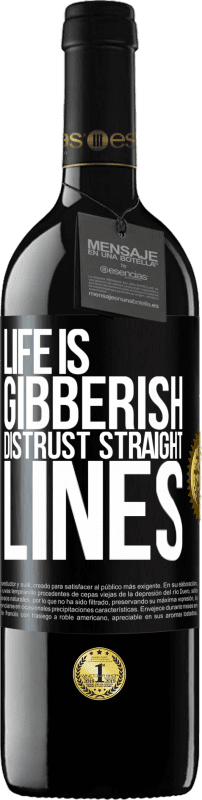 39,95 € Free Shipping | Red Wine RED Edition MBE Reserve Life is gibberish, distrust straight lines Black Label. Customizable label Reserve 12 Months Harvest 2014 Tempranillo
