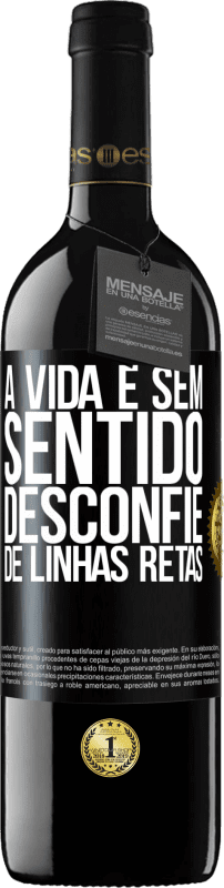 39,95 € Envio grátis | Vinho tinto Edição RED MBE Reserva A vida é sem sentido, desconfie de linhas retas Etiqueta Preta. Etiqueta personalizável Reserva 12 Meses Colheita 2015 Tempranillo