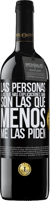 39,95 € Envío gratis | Vino Tinto Edición RED MBE Reserva Las personas a las que más explicaciones daría son las que menos me las piden Etiqueta Negra. Etiqueta personalizable Reserva 12 Meses Cosecha 2016 Tempranillo